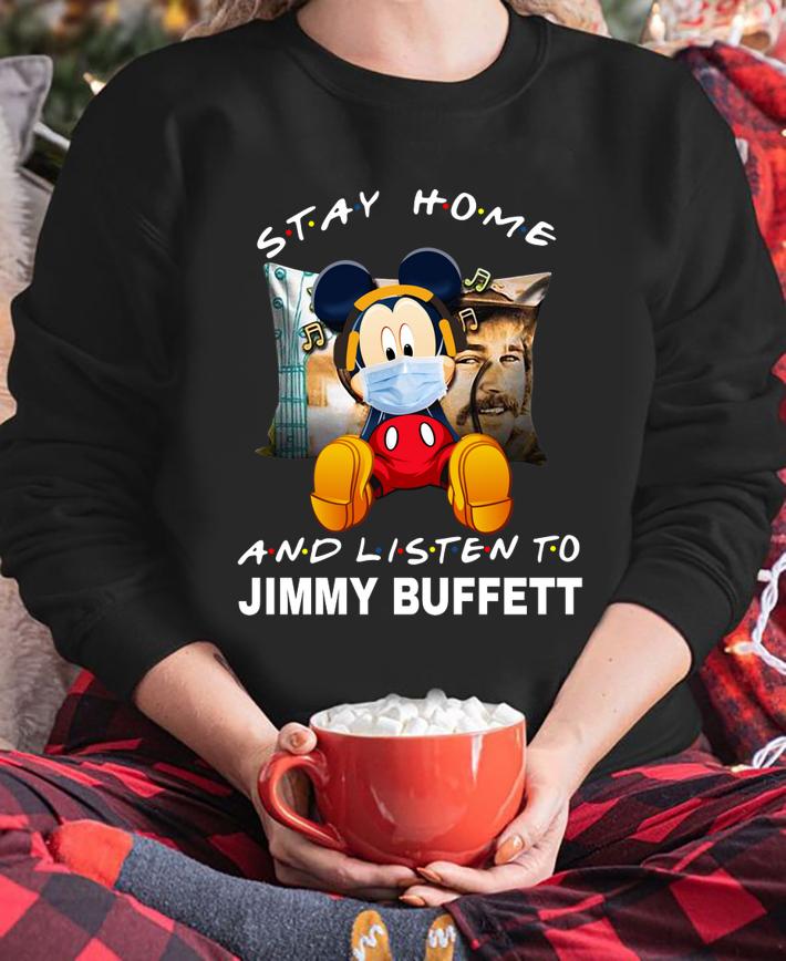 Mickey Mouse Stay Home And Listen To Jimmy Buffett t-shirt sweatshirt