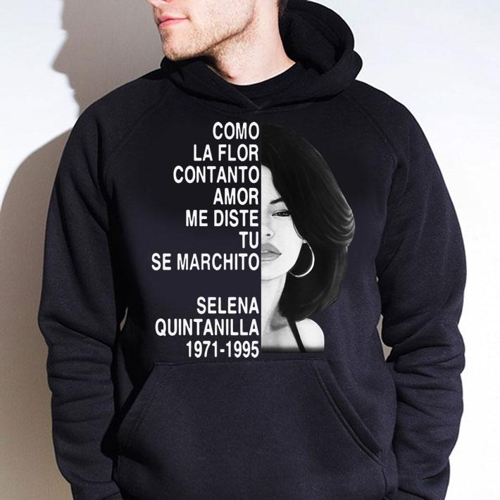 Como la flor con tanto amor me diste tu se marchito Selena Quintanilla t-shirt hoodie