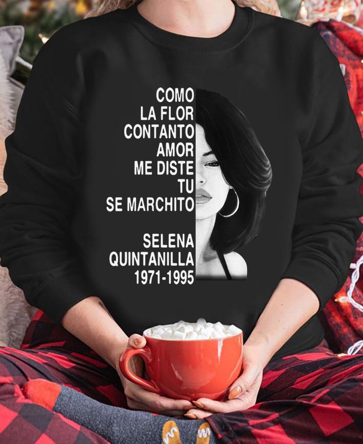 Como la flor con tanto amor me diste tu se marchito Selena Quintanilla t-shirt sweatshirt