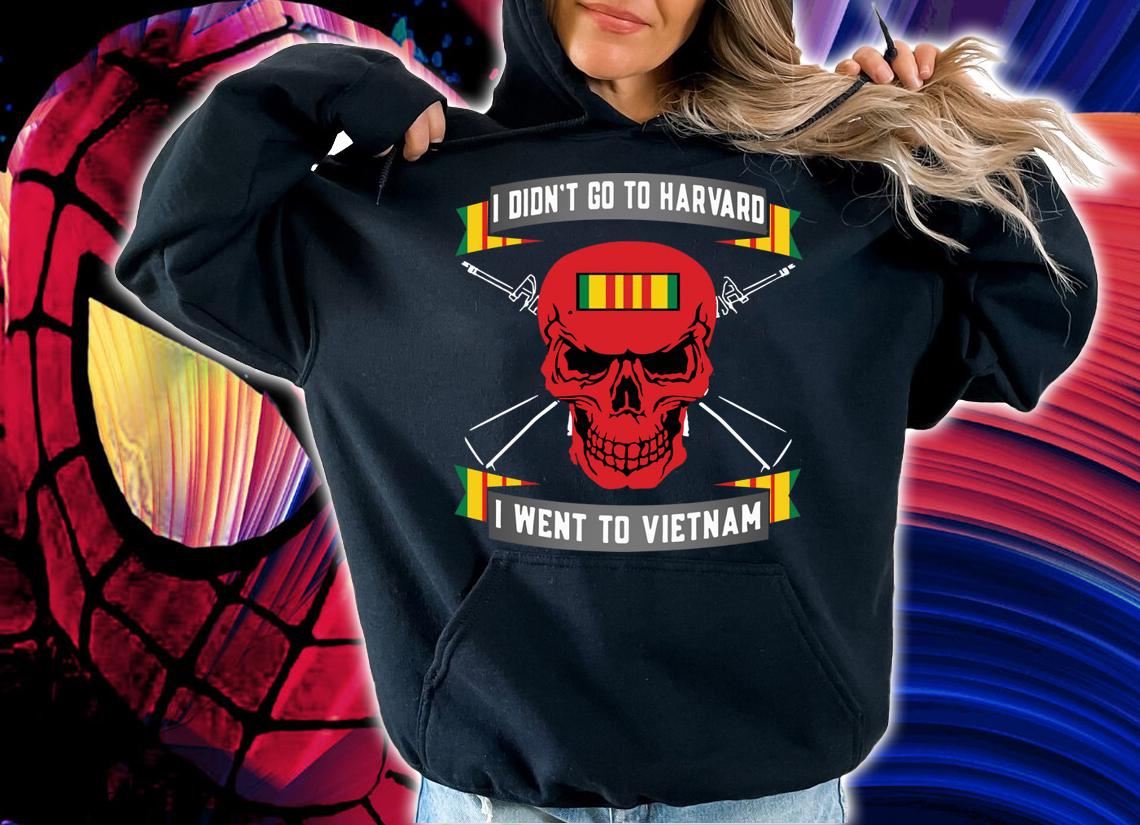 I didn't go to Harvard i went to Vietnam t-shirt hoodie