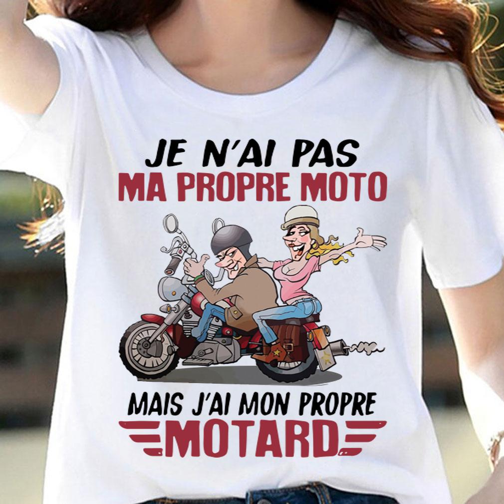 Je Nai Pas Ma Propre Moto Mais Jai Mon Propre Motard t-shirt woman shirt