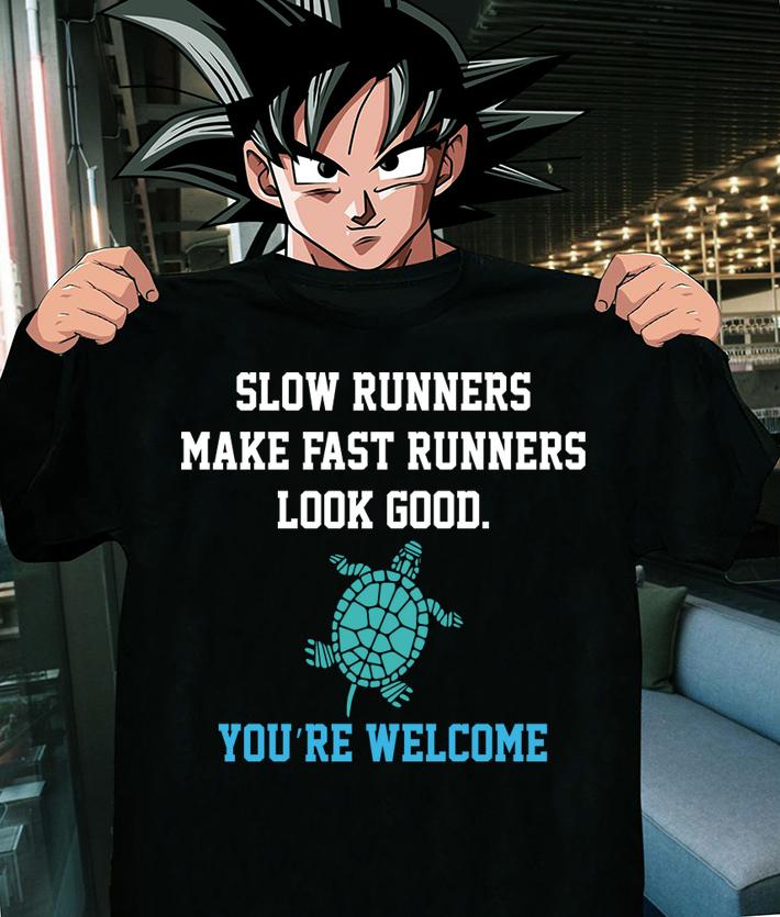 Slow runners make fast runners look good you're welcome t-shirt shirt