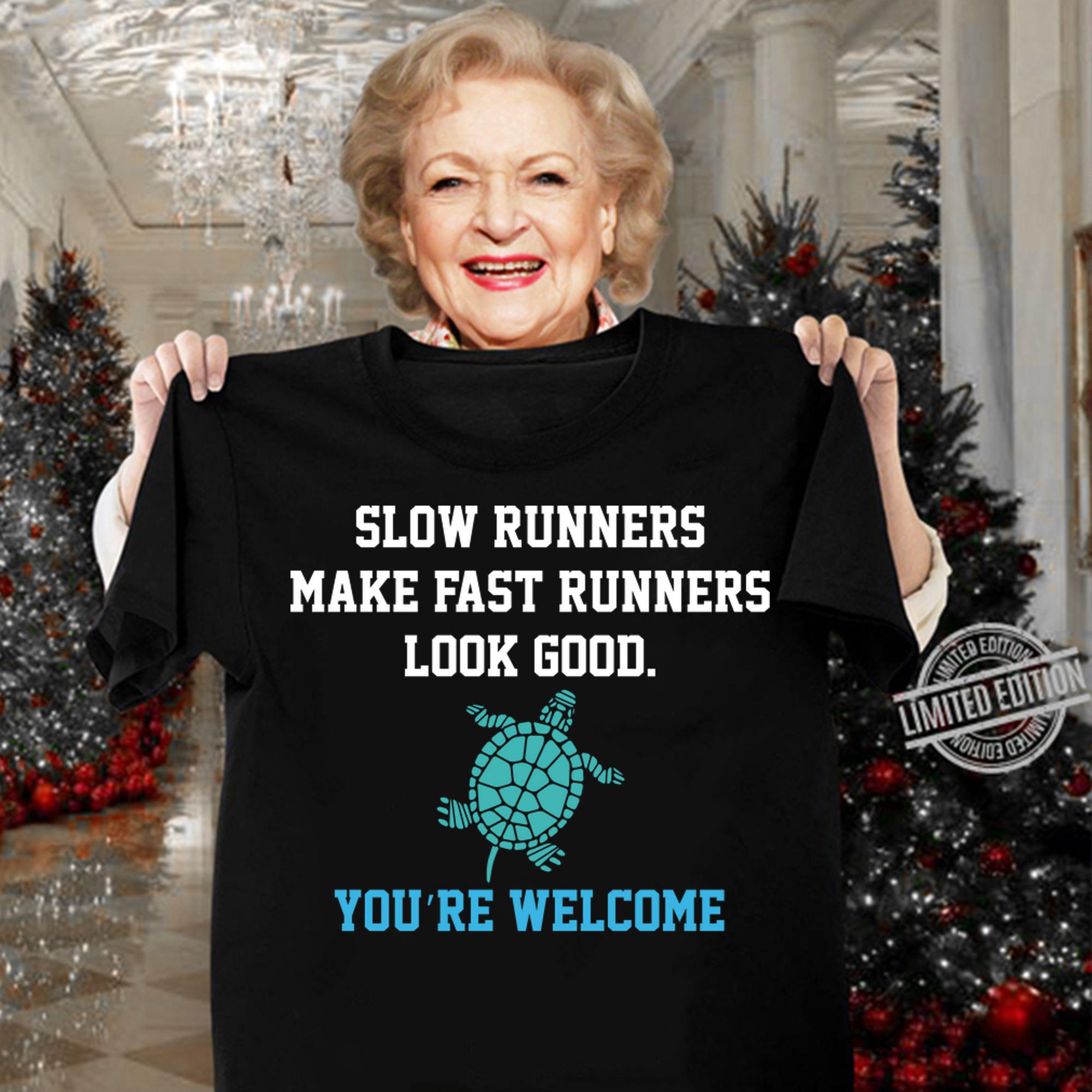 Slow runners make fast runners look good you're welcome t-shirt woman shirt