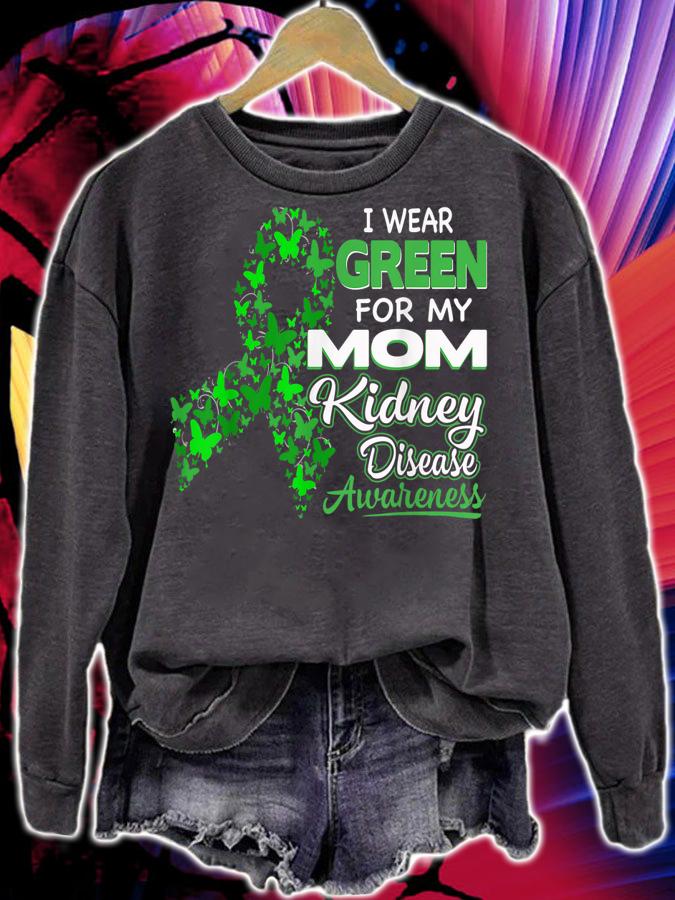 I Wear Green For My Mom - Kidney Disease Awareness t-shirt sweatshirt