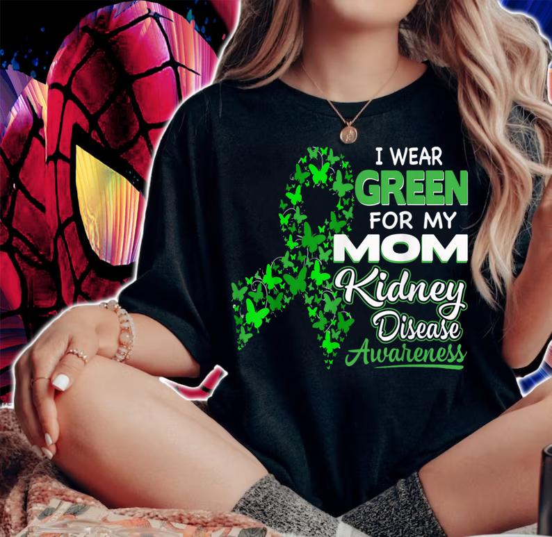 I Wear Green For My Mom - Kidney Disease Awareness t-shirt woman shirt