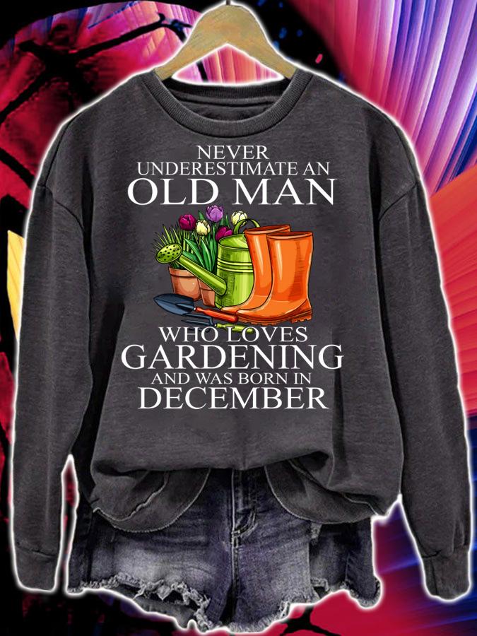 Never Underestimate An Old Man Who Loves Gardening And Was Born In December Flower t-shirt sweatshirt