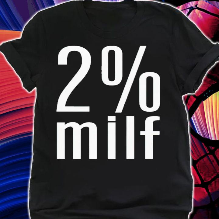 2% MILF shirt t-shirt shirt