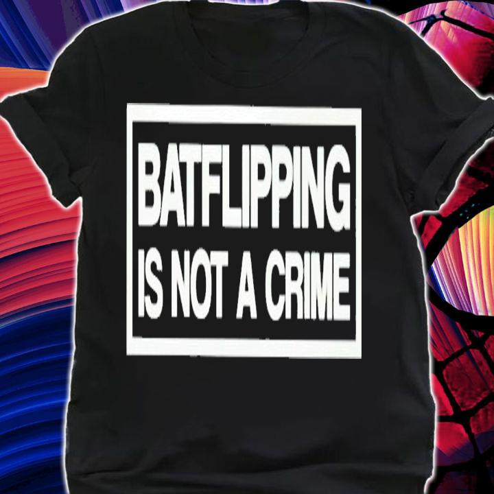 Batflipping Is Not A Crime Shirt t-shirt shirt