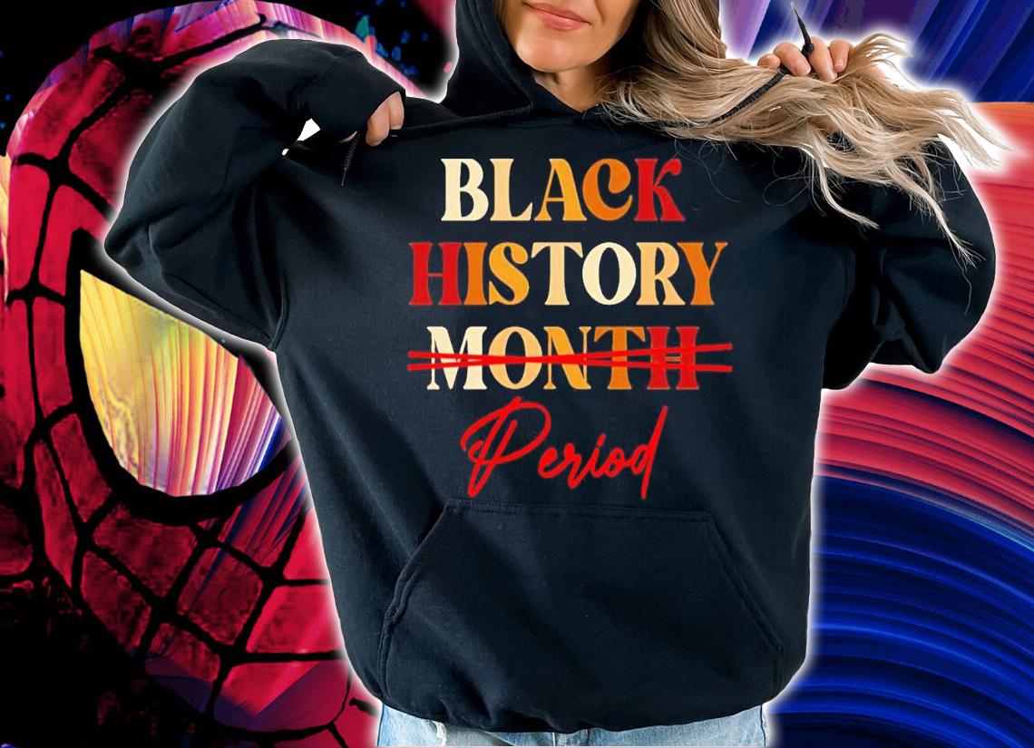 Black history month period melanin shirt t-shirt hoodie