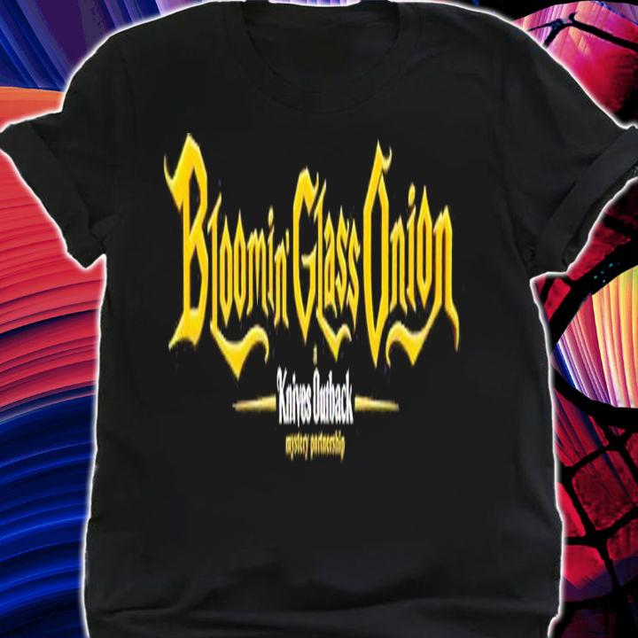Bloomin' Glass Onion a Knives Outback shirt t-shirt shirt
