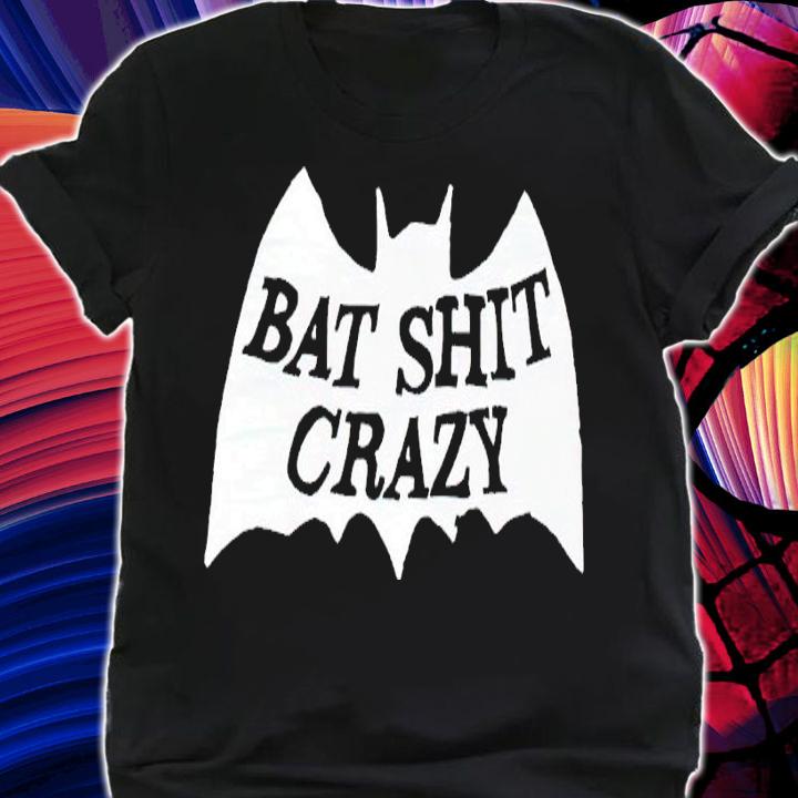 Bad shit crazy shirt t-shirt shirt