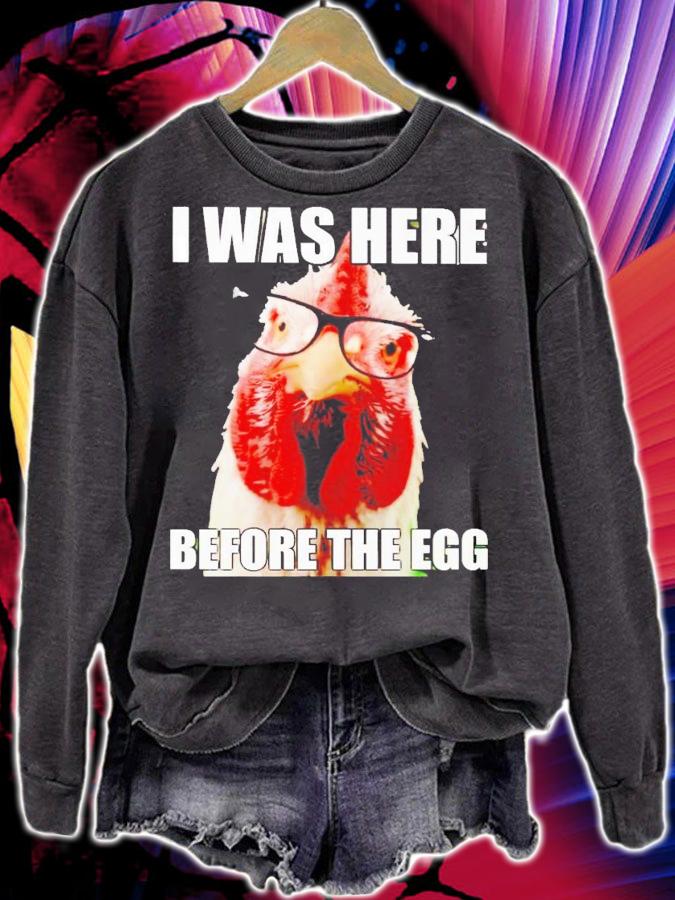 Chicken i was here before the egg shirt t-shirt sweatshirt