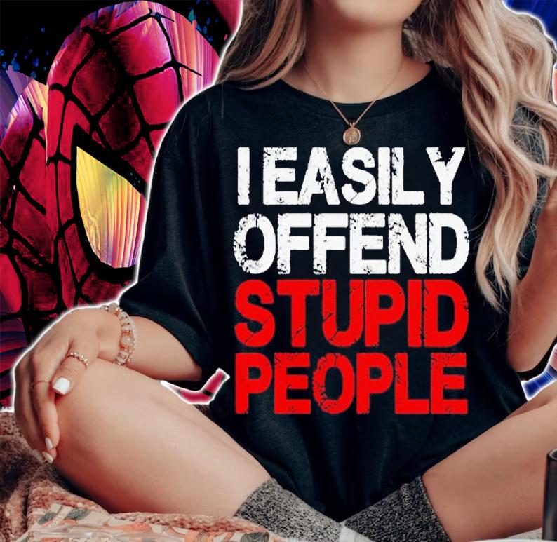 Easily offend stupid people shirt t-shirt woman shirt