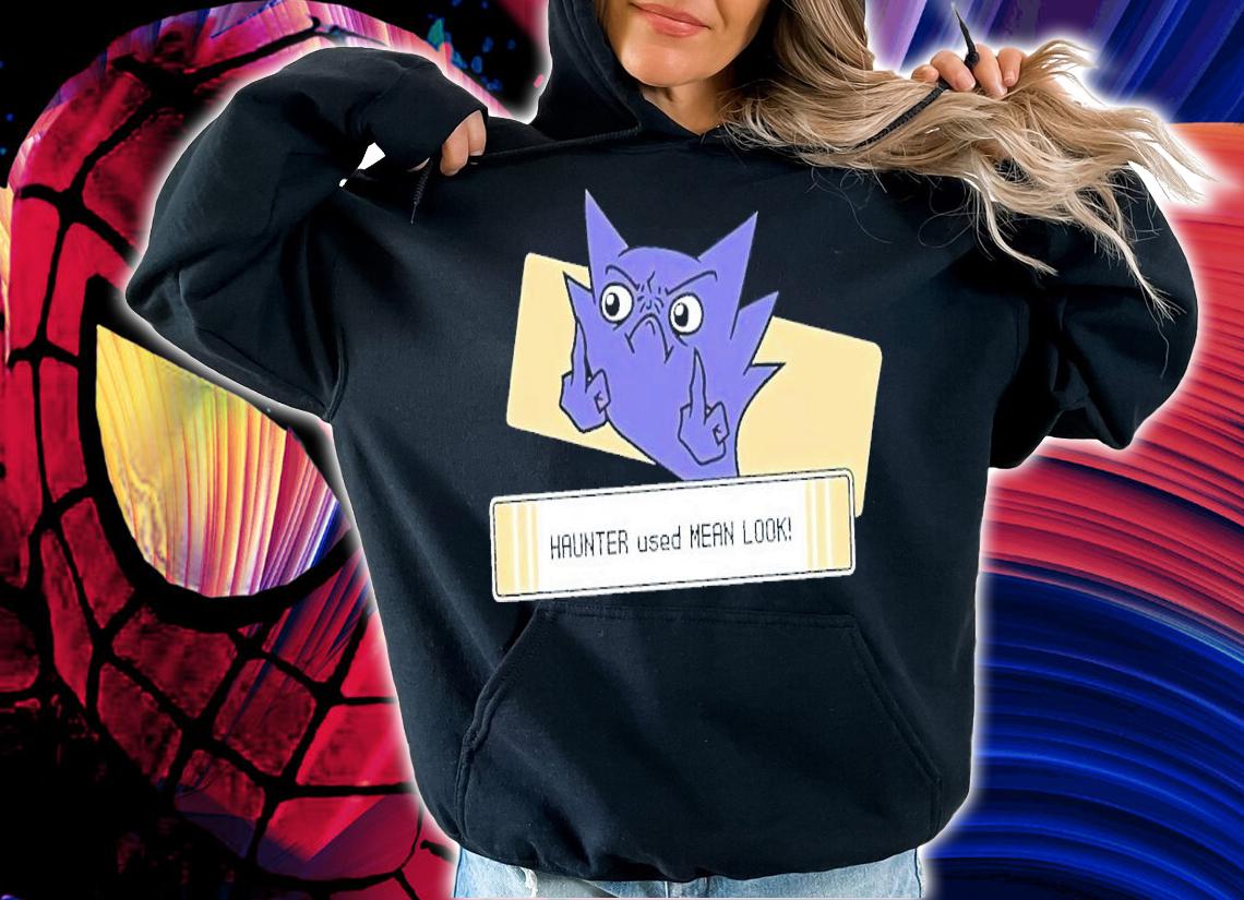 Haunter used mean look shirt t-shirt hoodie