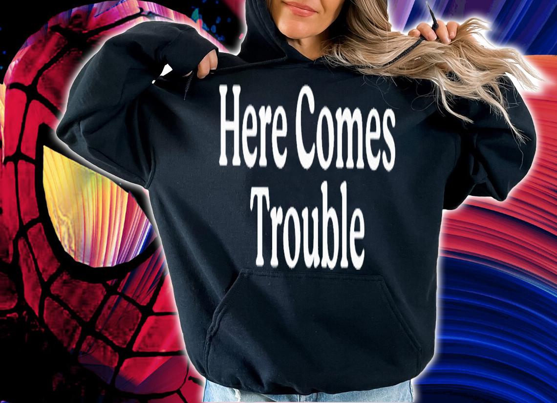 Here comes Trouble 2023 shirt t-shirt hoodie