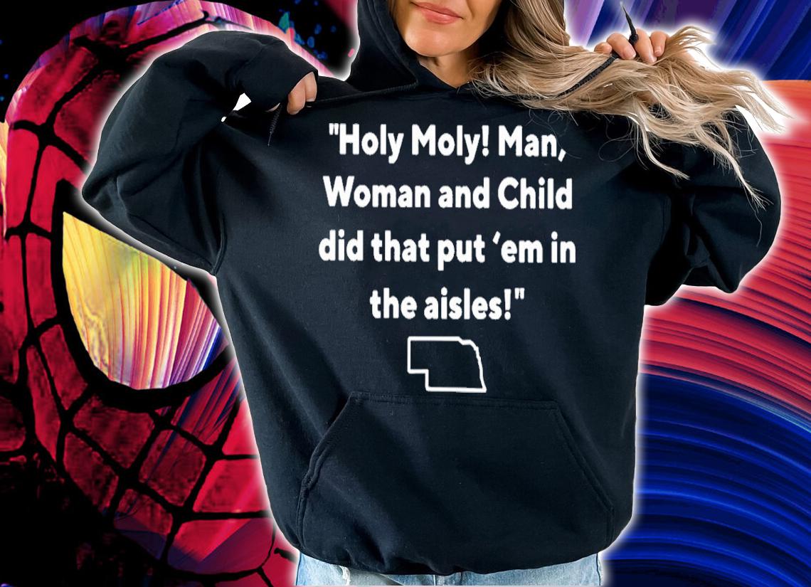 Holy holy man woman and child did that put em in the aisles shirt t-shirt hoodie