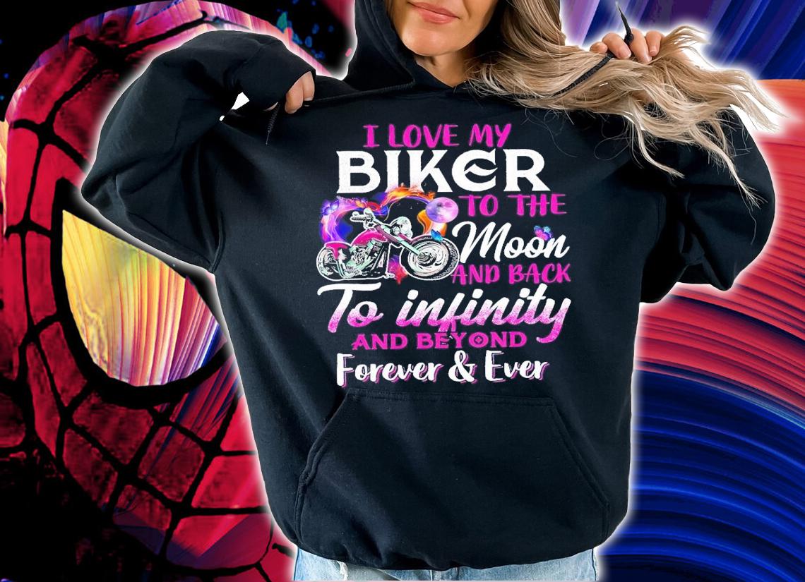 I love my biker to the moon and back to infinity and beyond forever ever shirt t-shirt hoodie