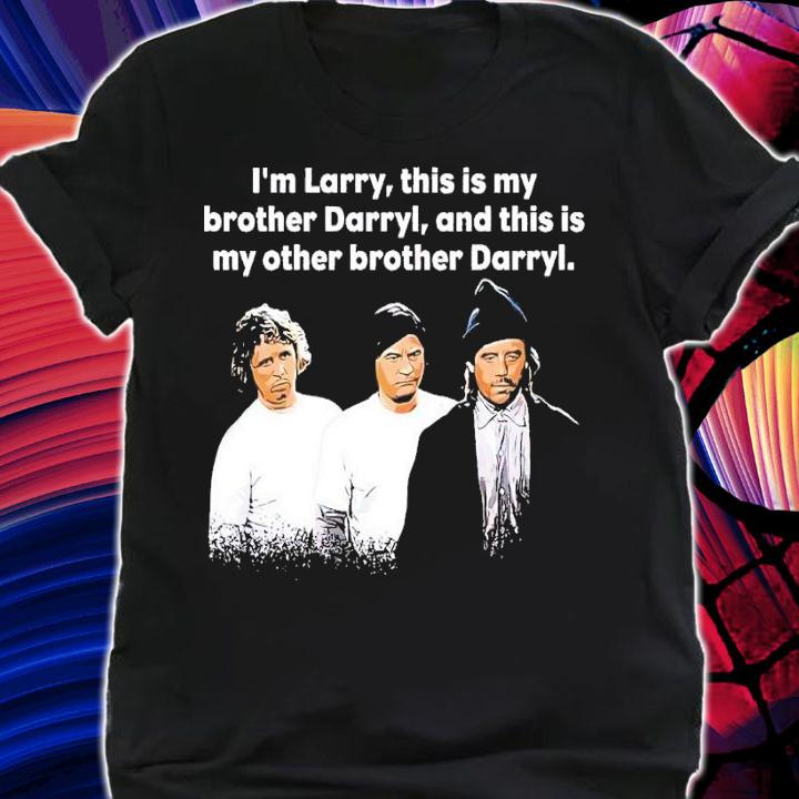 I'm Larry this is my borther Darryl shirt t-shirt shirt
