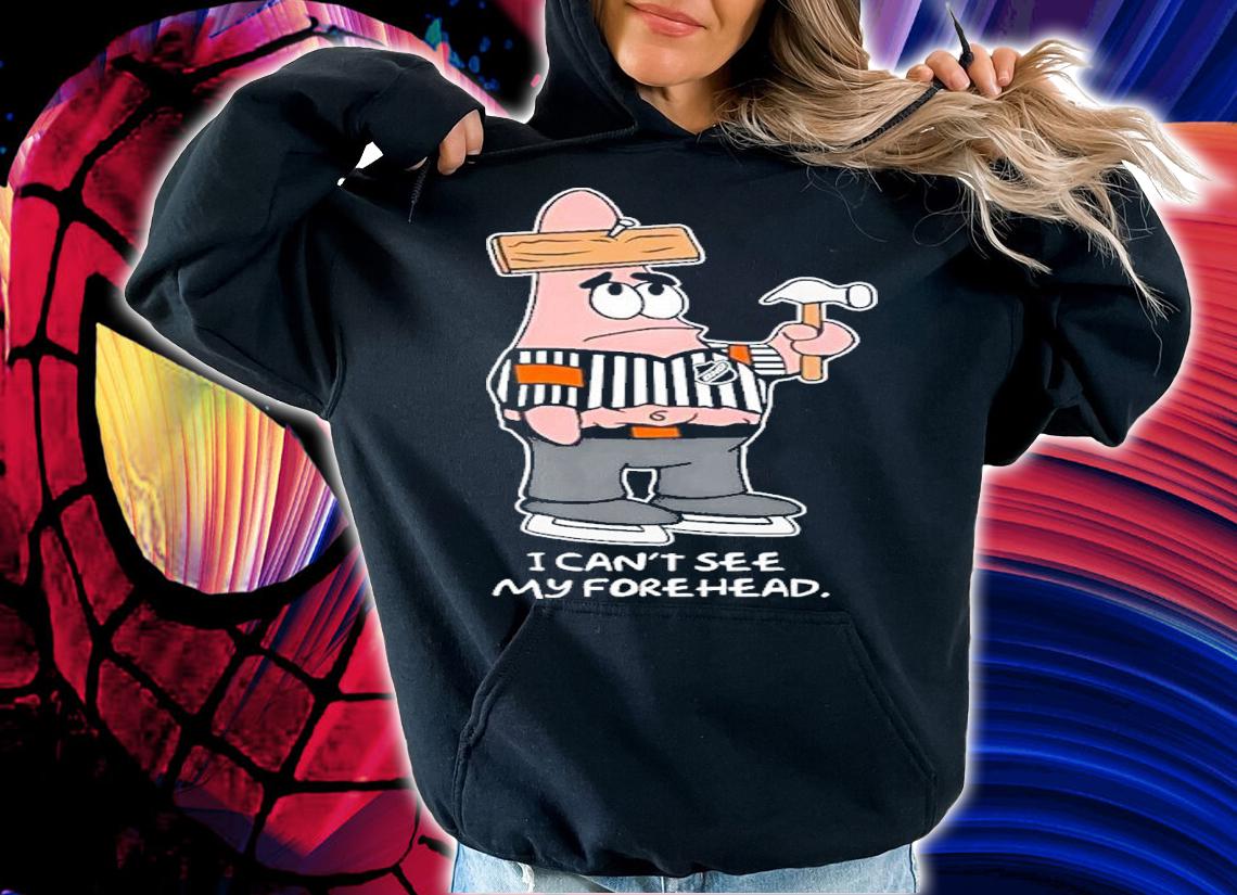 I Can't See My Forehead Shirt t-shirt hoodie