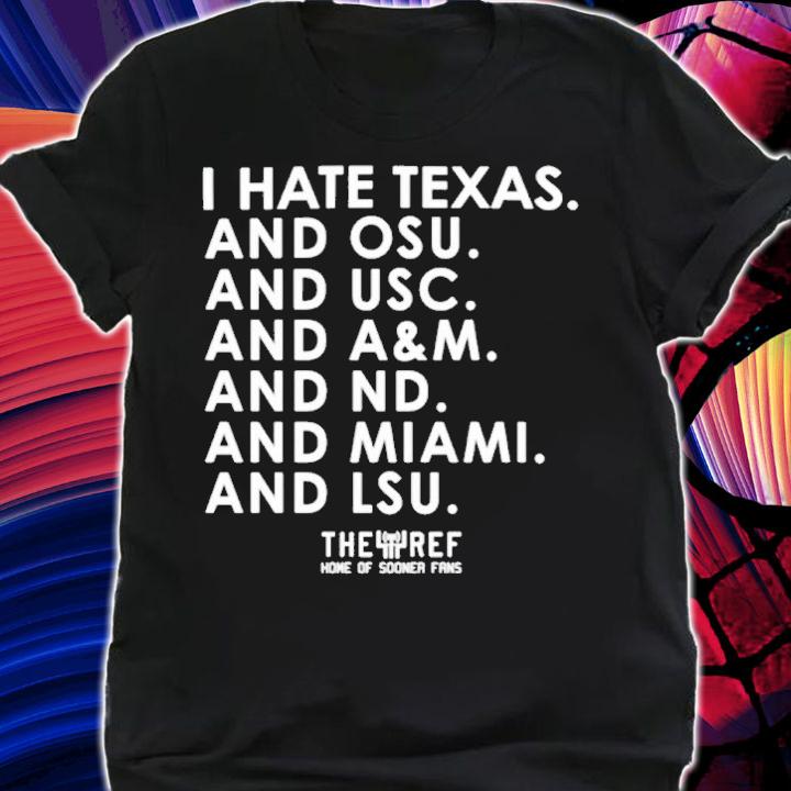 I Hate Texas And OSY And USC And A&M And ND And Miami And LSU Shirt t-shirt shirt