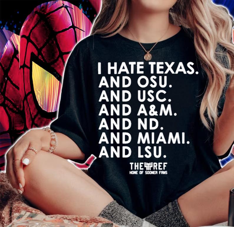 I Hate Texas And OSY And USC And A&M And ND And Miami And LSU Shirt t-shirt woman shirt