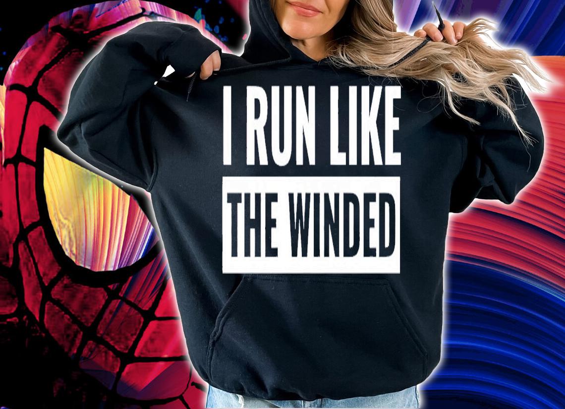 I run like the winded shirt t-shirt hoodie