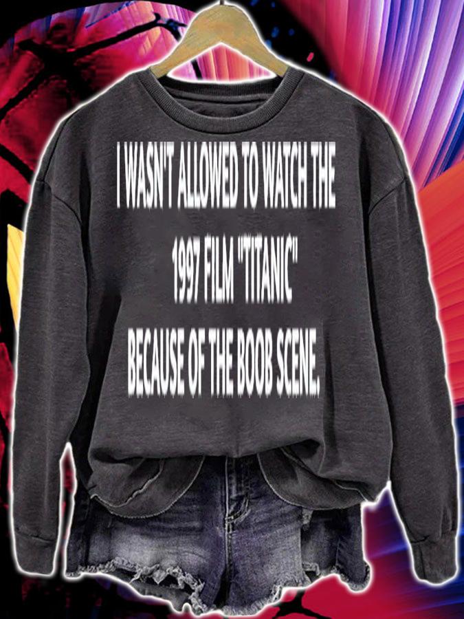 I wasn't allowed to watch the 1997 film Titanic shirt t-shirt sweatshirt
