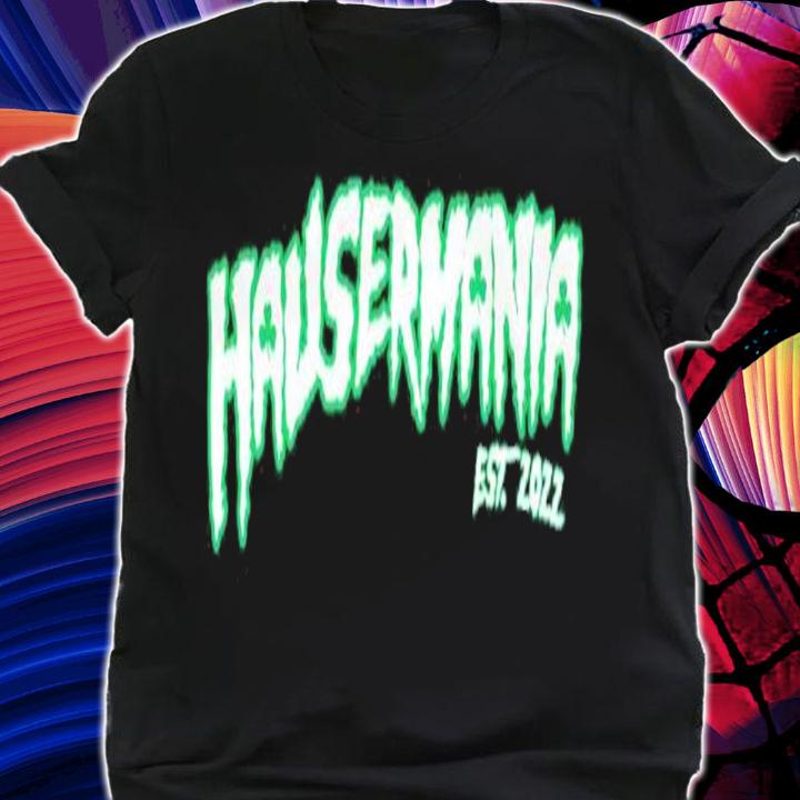 Hausermania EST 2022 Shirt t-shirt shirt