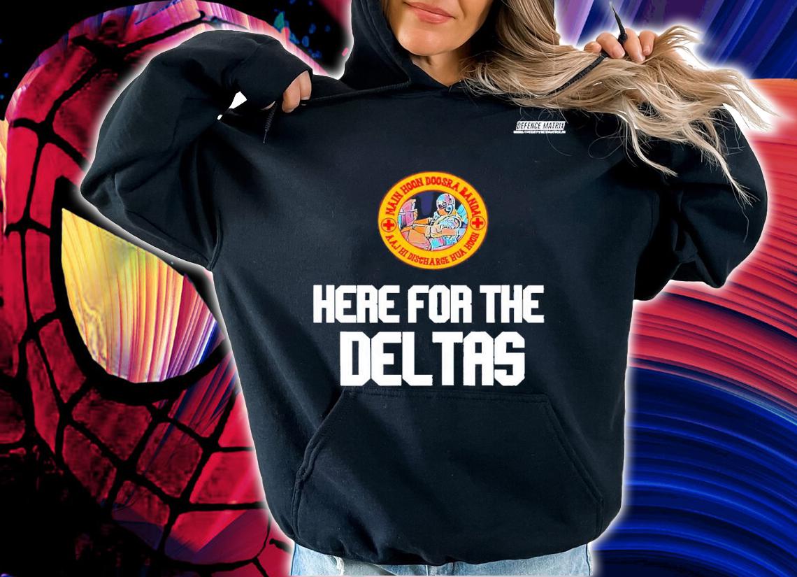 Here for the Deltas shirt t-shirt hoodie