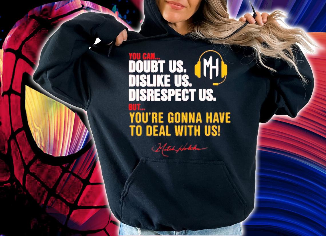 Mitch Holthus You Can Doubt Us Dislike Us Disrespect Us Shirt t-shirt