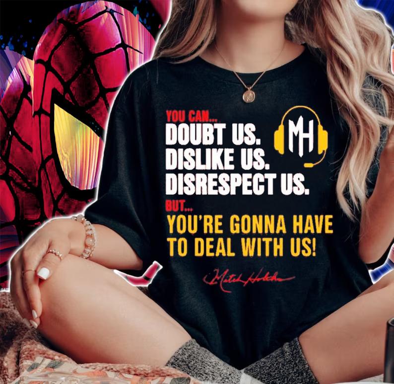 Mitch Holthus You Can Doubt Us Dislike Us Disrespect Us Shirt t-shirt