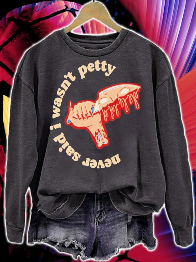 Never said i wasn't petty shirt t-shirt