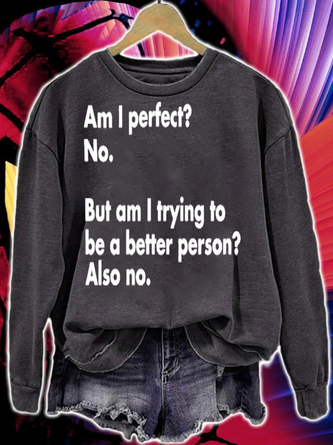 Am I Perfect No But Am I Trying To Be A Better Person Also No Shirt t-shirt