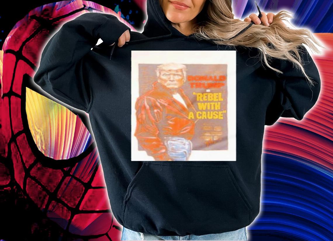 Donald Trump Is Rebel With A Cause Shirt t-shirt