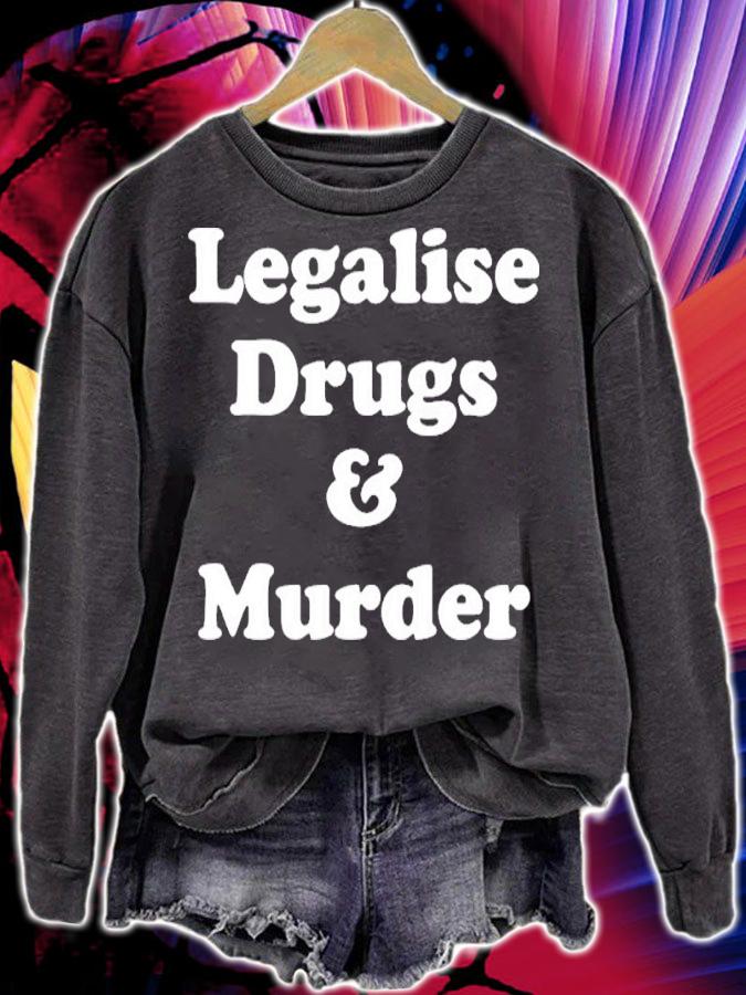 Legalise Drugs And Murder Shirt t-shirt sweatshirt
