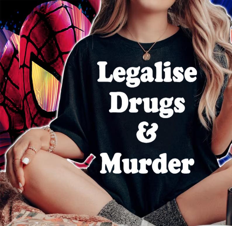 Legalise Drugs And Murder Shirt t-shirt woman shirt