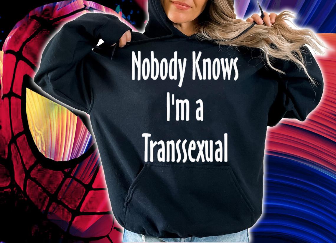 Nobody Knows Im A Transsexual shirt t-shirt