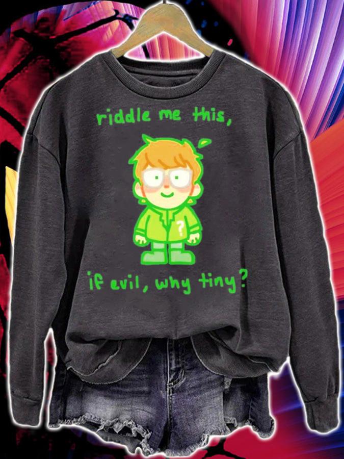 Riddle Me This If Evil Why Tiny Shirt t-shirt sweatshirt