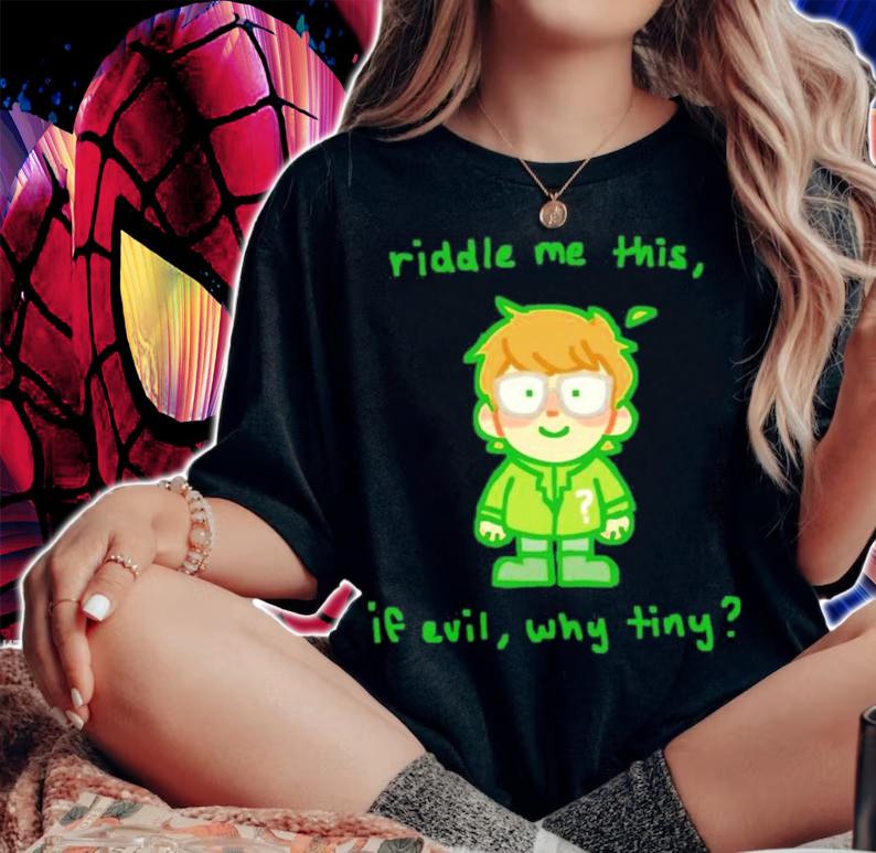 Riddle Me This If Evil Why Tiny Shirt t-shirt woman shirt