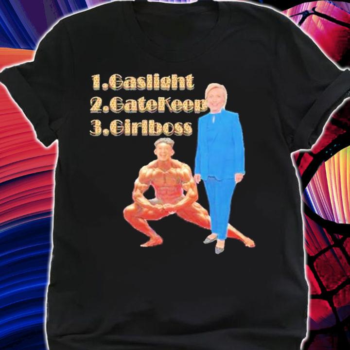 1 gaslight 2 gatekeep 3 girlboss shirt t-shirt