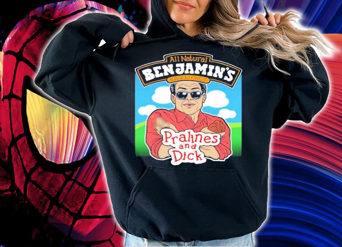 All Natural Benjamin's Pralines And Dick Shirt t-shirt hoodie