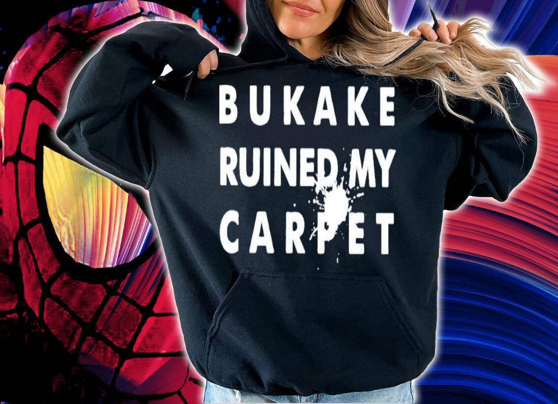 Bukake Ruined My Carpet T-Shirt t-shirt