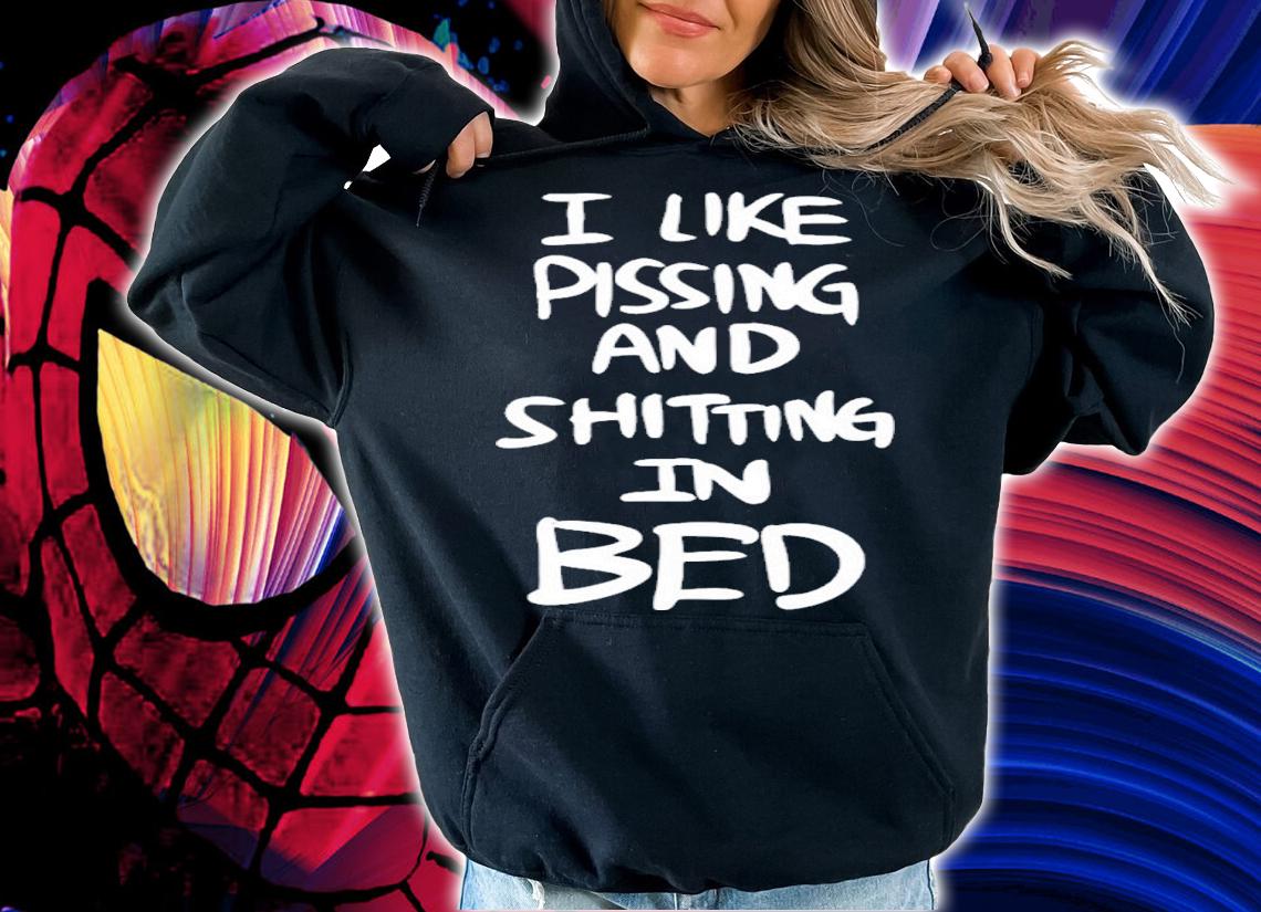 Shin I like pissing and shitting in bed shirt t-shirt