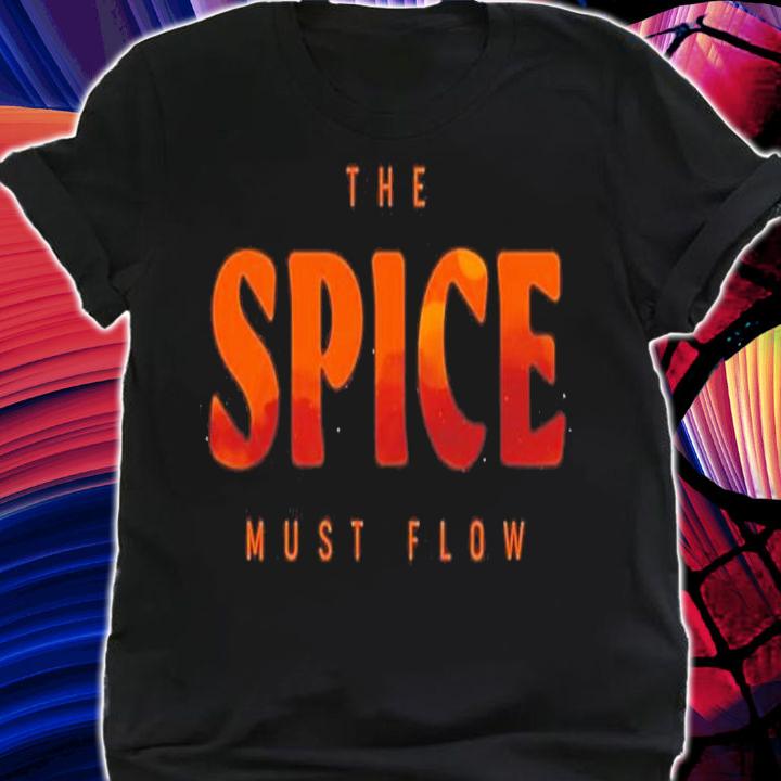 The Spice Must Flow Dune shirt t-shirt shirt