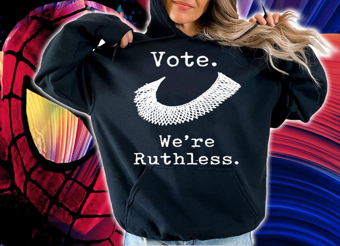 Vote Were Ruthless T-shirt t-shirt hoodie