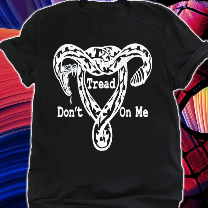 Don't Tread On Me Uterus Snake T-Shirt t-shirt shirt