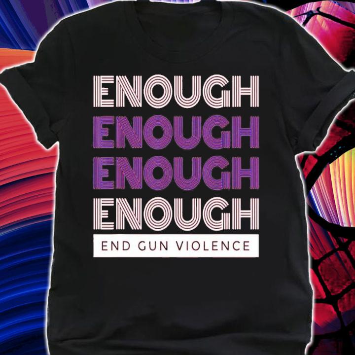 End Gun Violence Enough No Gun Shirt t-shirt shirt