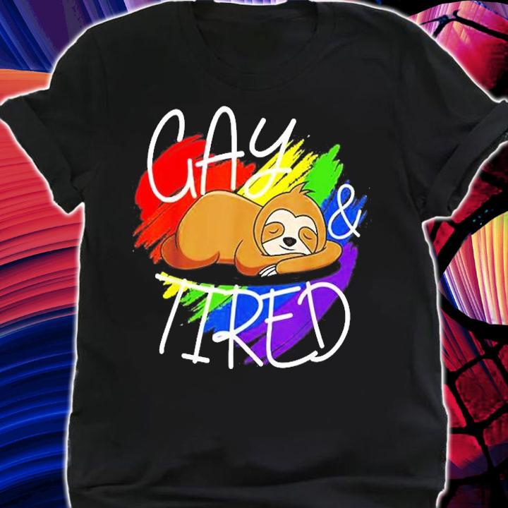 Gay and Tired Funny LGBT Sloth Rainbow Pride T-Shirt t-shirt shirt