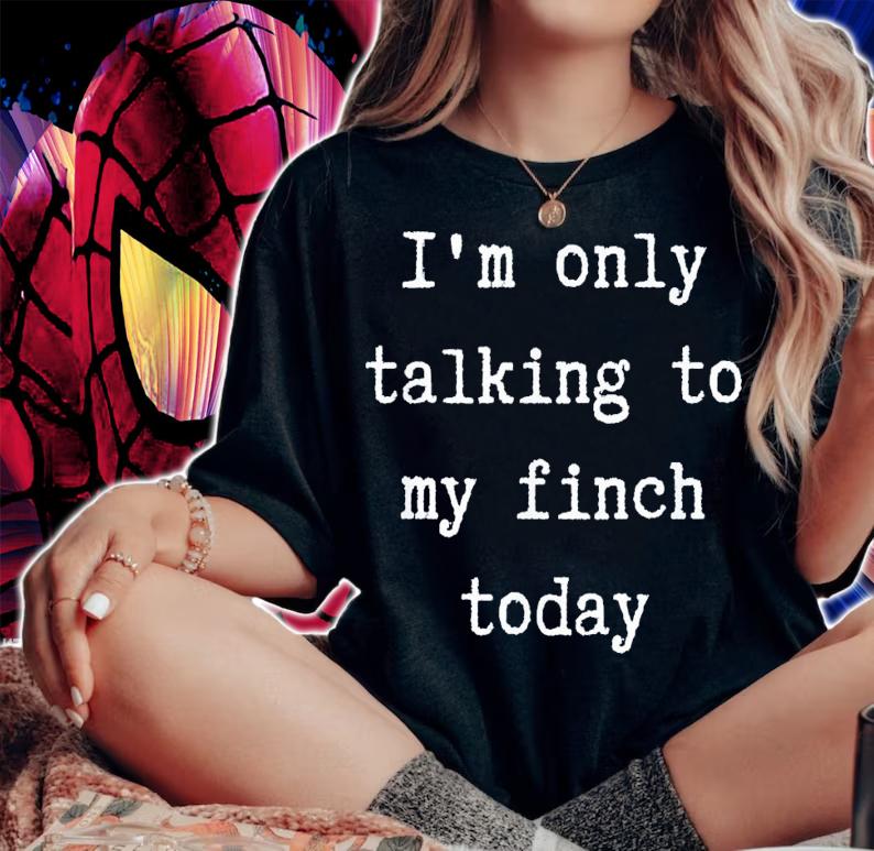 I'm Only Talking To My Finch Today Introvert Weekend T-Shirt t-shirt woman shirt