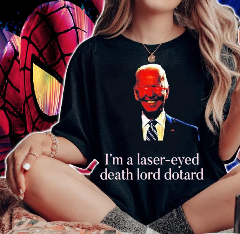 Joe Biden I'm A Laser-eyed Death Lord Dotard Shirt t-shirt